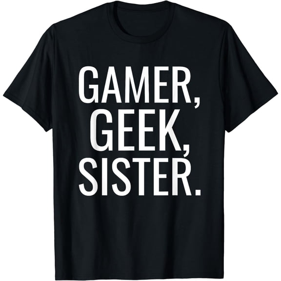 Gamer, Geek, Sister Videogame Player T-Shirt