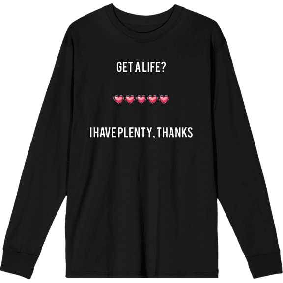 Gamer Get A Life? I Have Plenty Adult Black Crew Neck Long Sleeve Tee-3XL