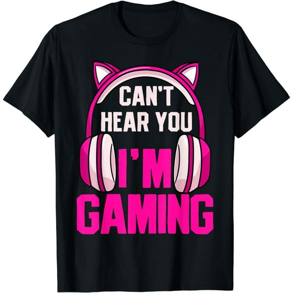 Gamer Girl Gaming I Can't Hear You I'm Gaming Video Games T-Shirt