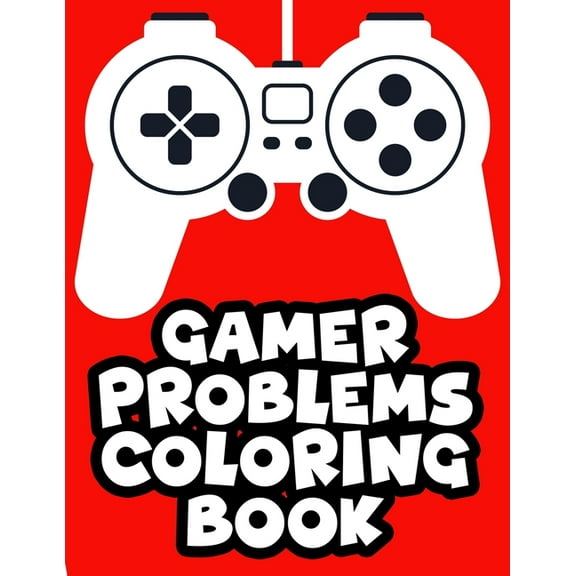Gamer Problems Coloring Book: Gaming Designs With Beautiful And Relaxing Patterns To Color, Coloring Sheets For Stress Relief, (Paperback)