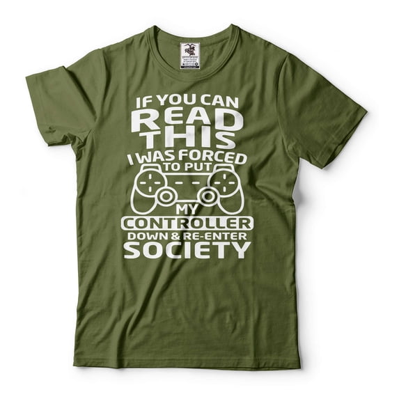 Gamer Shirt If You Can Read This I Was Forced To Put My Controller Down And Re Enter Society Shirt (4X-Large Military Green)