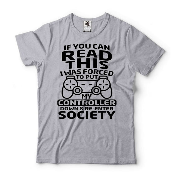 Gamer Shirt If You Can Read This I Was Forced To Put My Controller Down And Re Enter Society Shirt (Large Grey)