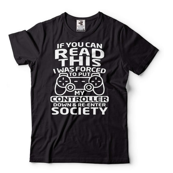 Gamer Shirt If You Can Read This I Was Forced To Put My Controller Down And Re Enter Society Shirt (X-Large Black)