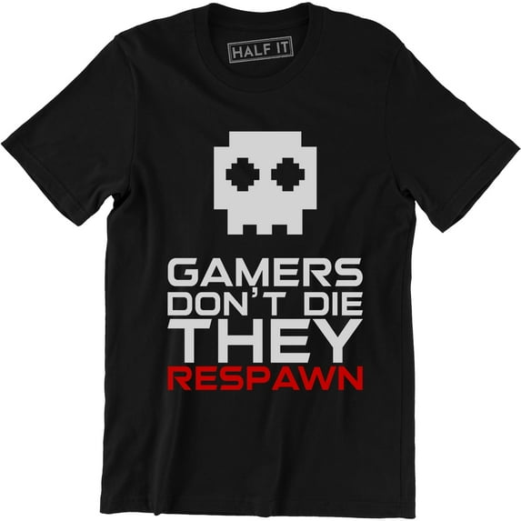 Gamers Don't Die They Respawn Video Game Funny Gamer Saying T-Shirt