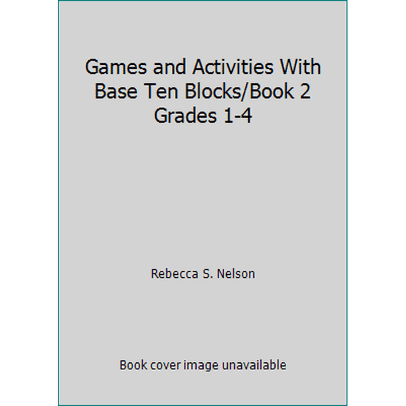Pre-Owned Games and Activities With Base Ten Blocks/Book 2 Grades 1-4 (Paperback) 0914040588 9780914040583
