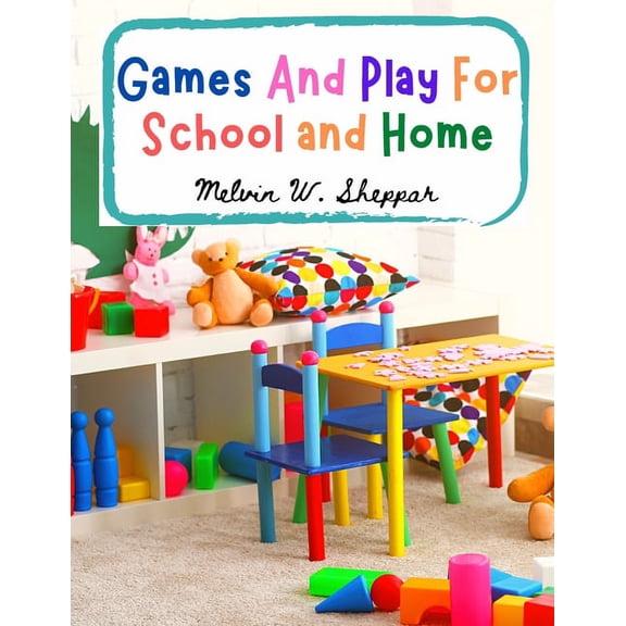 Games And Play For School and Home: A Course Of Graded Games For School And Community Recreation, (Paperback)