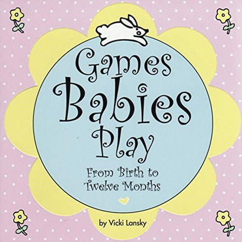 Pre-Owned Games Babies Play: From Birth to Twelve Months (Paperback) 0916773582 9780916773588