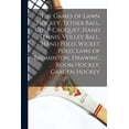 thumbnail image 1 of The Games of Lawn Hockey, Tether Ball, Golf-croquet, Hand Tennis, Volley Ball, Hand Polo, Wicket Polo, Laws of Badminton, Drawing Room Hockey, Garden Hockey (Paperback), 1 of 1