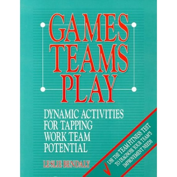 Pre-Owned Games Teams Play: Dynamic Activities for Tapping Work Team Potential (Paperback) 0075527189 9780075527183