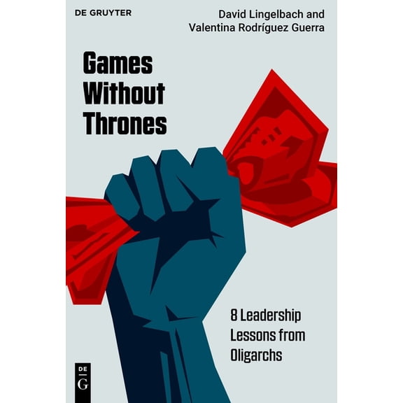 Games Without Thrones: 8 Leadership Lessons from Oligarchs, (Paperback)