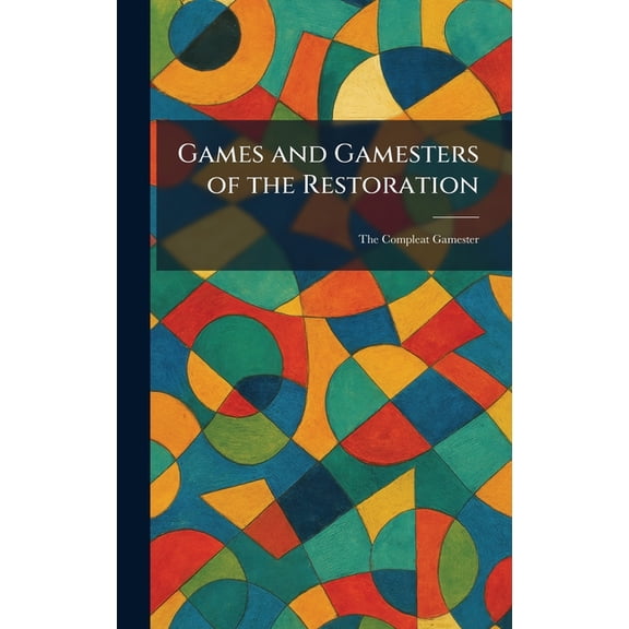 Games and Gamesters of the Restoration: The Compleat Gamester, (Hardcover)