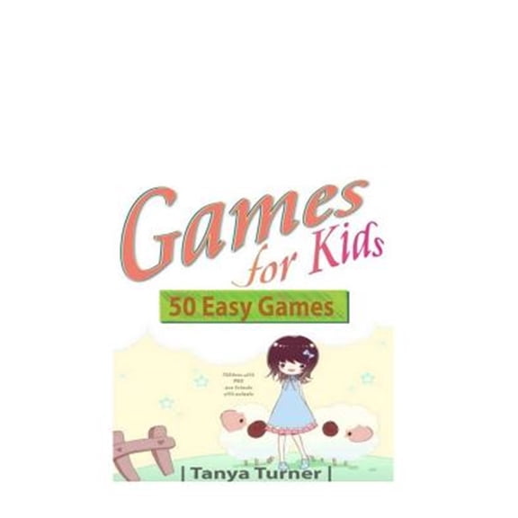 Games for Kids: 50 Easy Indoor or Outdoor Games for Your Children to Have Fun Require Nothing or (Paperback) by Tanya Turner