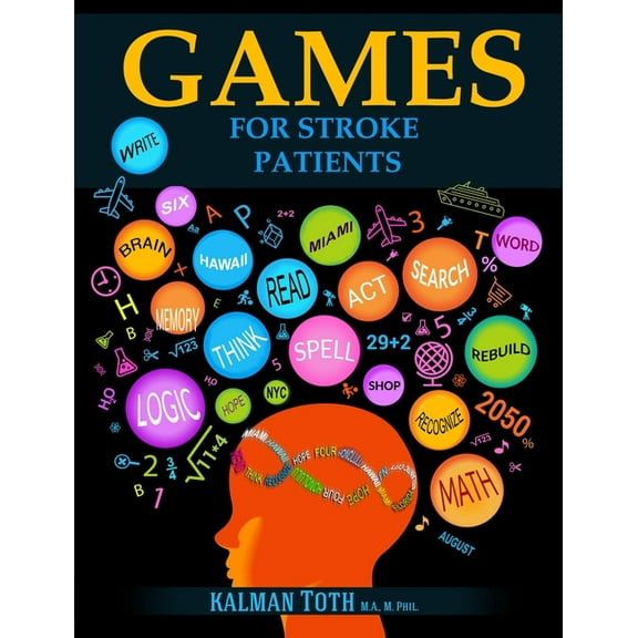 Games for Stroke Patients: Restore Language, Math, Logic & Motor Skills to Live a Rewarding Life