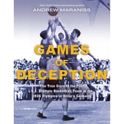 Games of Deception The True Story of the First U.S. Olympic Basketball Team at the 1936 Olympics in Hitlers Germany, Paperback