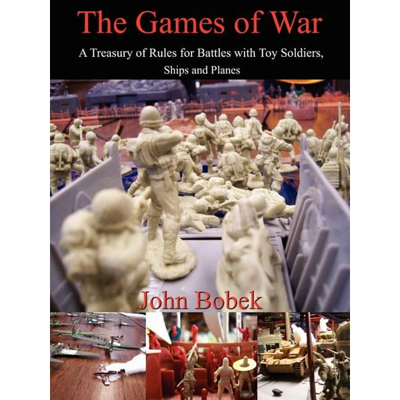 Games of War - A Treasury of Rules for Battles with Toy Soldiers, Ships and Planes Lightly Used