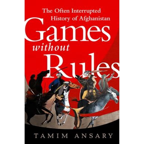 Pre-Owned Games without Rules: The Often-Interrupted History of Afghanistan (Hardcover) 1610390946 9781610390941