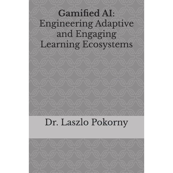 Gamified AI: Engineering Adaptive and Engaging Learning Ecosystems, (Paperback)