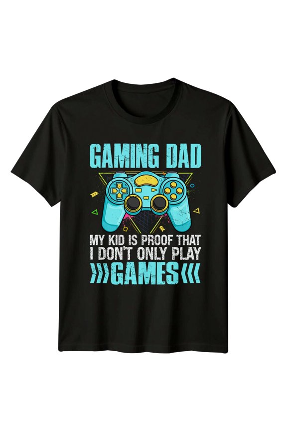 Gaming Dad My Is Proof I Don'T Only Play Games T-Shirt All Size S-5XL