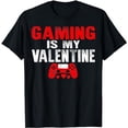 thumbnail image 1 of Gaming Is My Valentine Day Video Game Controller Gamer T-Shirt, 1 of 5