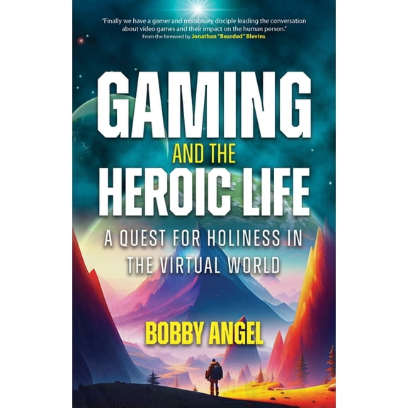 Gaming and the Heroic Life: A Quest for Holiness in the Virtual World, (Paperback)