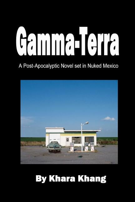 Gamma-Terra: A Post-Apocalyptic Novel Set in (Nuked) New Mexico