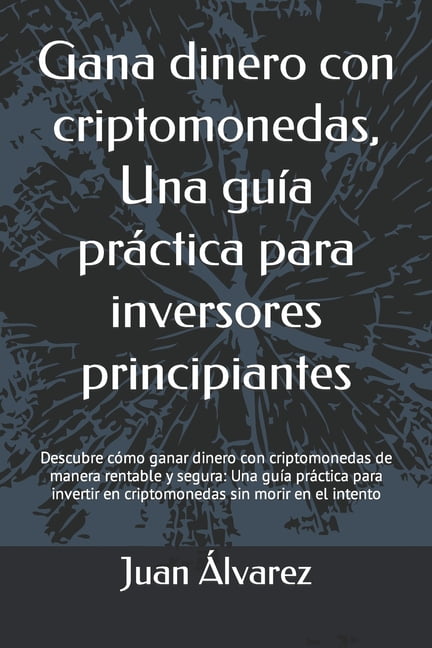Gana dinero con criptomonedas, Una gua prctica para inversores principiantes (Paperback)
