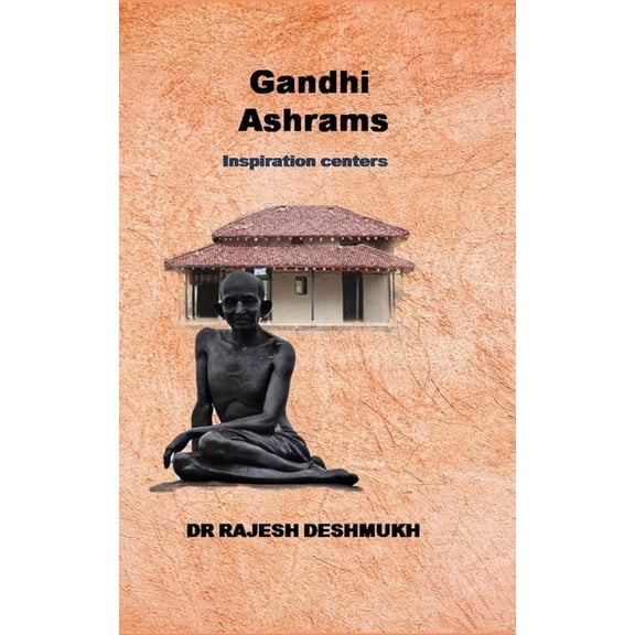 Gandhi Ashrams: Inspiration centers, (Paperback)