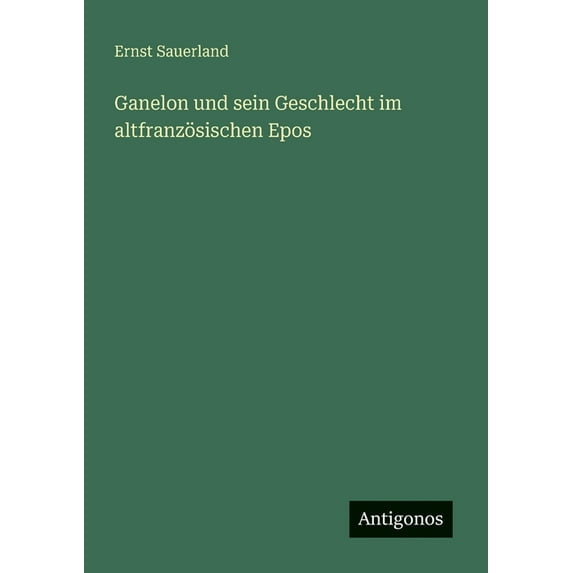 Ganelon und sein Geschlecht im altfranzösischen Epos, (Paperback)