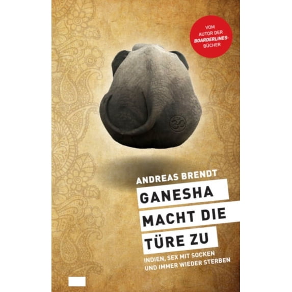 Ganesha macht die Türe zu: Indien, Sex mit Socken und immer wieder sterben, (Paperback)