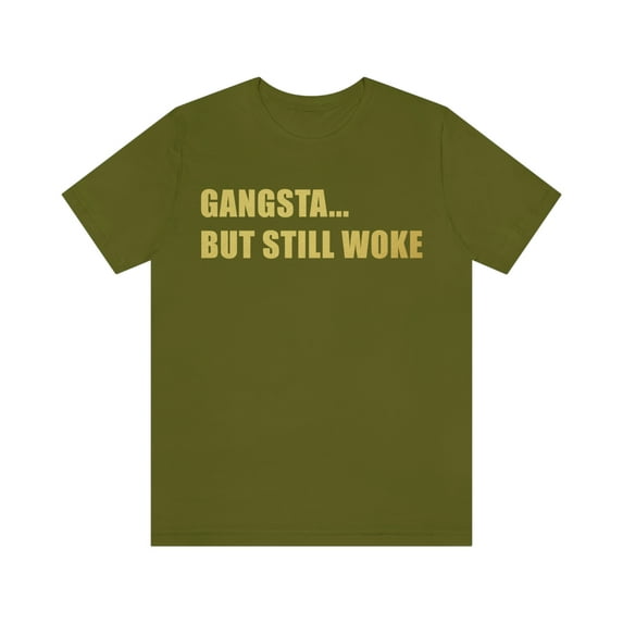 Gangsta But Still Woke Shirt