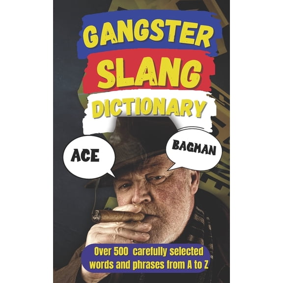 Gangster Slang Dictionary: The A-Z of Mafia, Mob & Street Slang, (Paperback)
