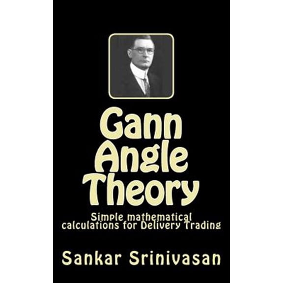 Gann Angle Theory : Simple Mathematical Calculations for Commodity Trading