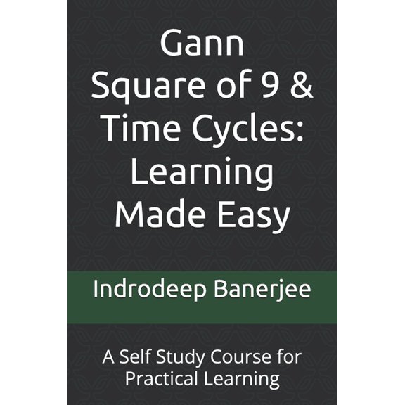 Gann Square of 9 & Time Cycles: Learning Made Easy: A Self Study Course for Practical Learning, (Paperback)