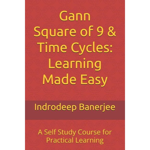 Gann Square of 9 & Time Cycles: Learning Made Easy: A Self Study Course for Practical Learning, (Paperback)