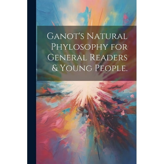 Ganot's natural phylosophy for general readers & young people., (Paperback)