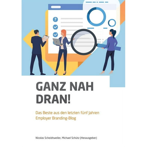 Ganz nah dran!: Das Beste aus den letzten f�nf Jahren Employer Branding-Blog