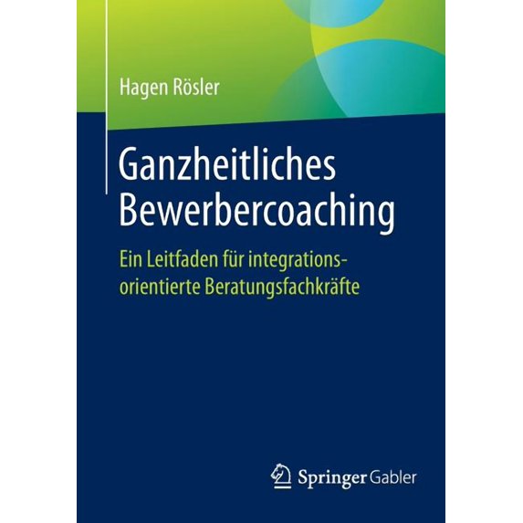 Ganzheitliches Bewerbercoaching: Ein Leitfaden Für Integrationsorientierte Beratungsfachkräfte, (Paperback)