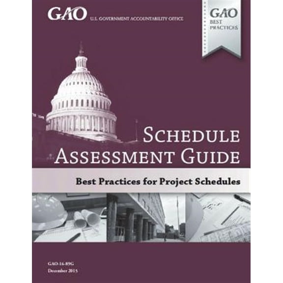 GAO Schedule Assessment Guide: GAO-16-89G December 2015 (Paperback) by Government Accountability Office
