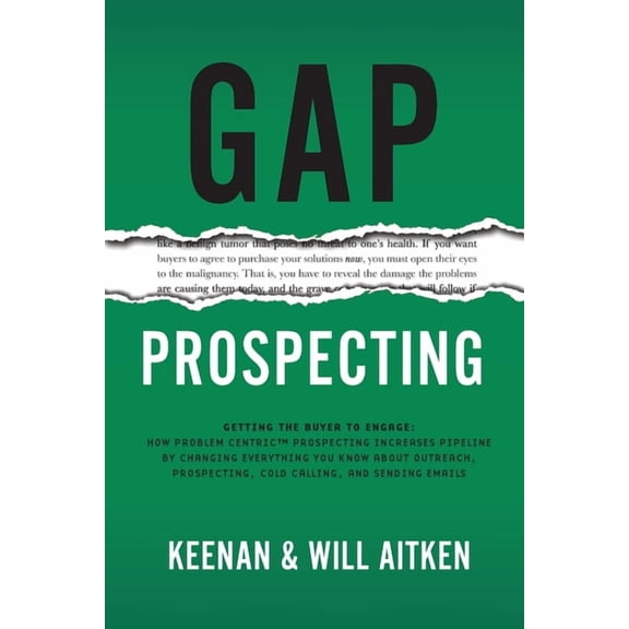 Gap Prospecting: Getting The Buyer To Engage: How Problem Centric Prospecting Increases Pipeline By Changing Everything , (Paperback)