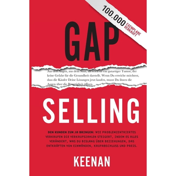 Gap Selling: Den Kunden zum Ja bringen: Wie problembezogenes Verkaufen den Umsatz steigert, indem es alles verndert, wa, (Paperback)