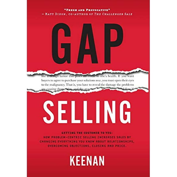 Pre-Owned Gap Selling: Getting the Customer to Yes: How Problem-Centric Selling Increases Sales by Changing Everything You Know About Relationships, Overcoming Objections, Closing and Price Paperback