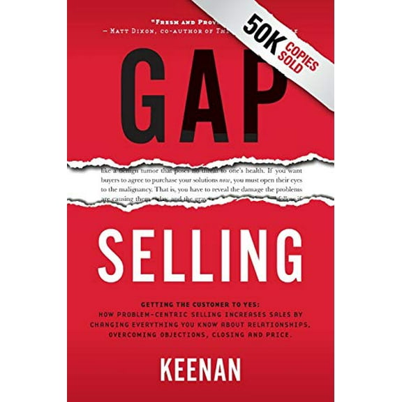 Pre-Owned Gap Selling : Getting the Customer to Yes: How Problem-Centric Selling Increases Sales by Changing Everything You Know about Relationships, Overcoming Objections, Closin (Paperback) 97817...