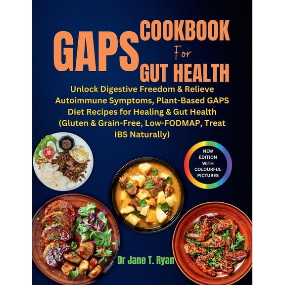 Gaps Cookbook for Gut Health: unlock digestive freedom & relieve autoimmune symptoms, plant-based gaps diet recipes for healing & gut health (gluten & grain-free, low-fodmap, treat ibs naturally) (Pap