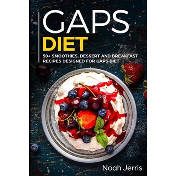 Gaps Diet: 50+ Smoothies, Dessert and Breakfast Recipes Designed for Gaps Diet (Paperback)