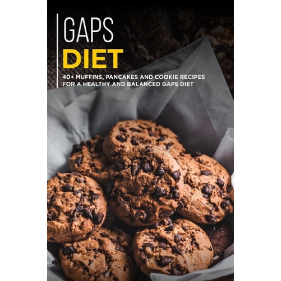 Gaps Diet: 40+ Muffins, Pancakes and Cookie recipes for a healthy and balanced GAPS diet, (Paperback)