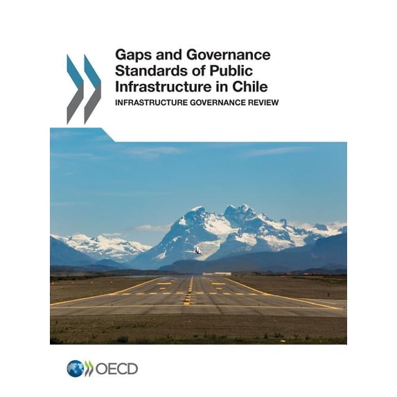 Gaps and Governance Standards of Public Infrastructure in Chile: Infrastructure Governance Review, (Paperback)