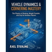Garage Racers Engineering Vehicle Dynamics & Cornering Mastery The Physics of Braking, Weight Transfer, and Grip for Amateur Racers., Book 2, Paperback