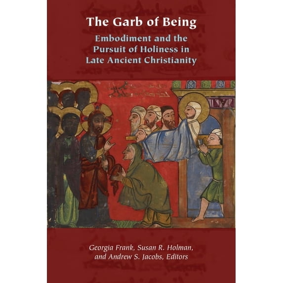Orthodox Christianity and Contemporary T The Garb of Being: Embodiment and the Pursuit of Holiness in Late Ancient Christianity, (Hardcover)