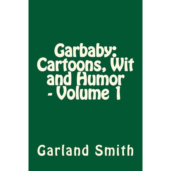 Garbaby: Cartoons, Wit and Humomr: Garbaby : Cartoons, Wit and Humor - Volume 1 (Series #1) (Paperback)