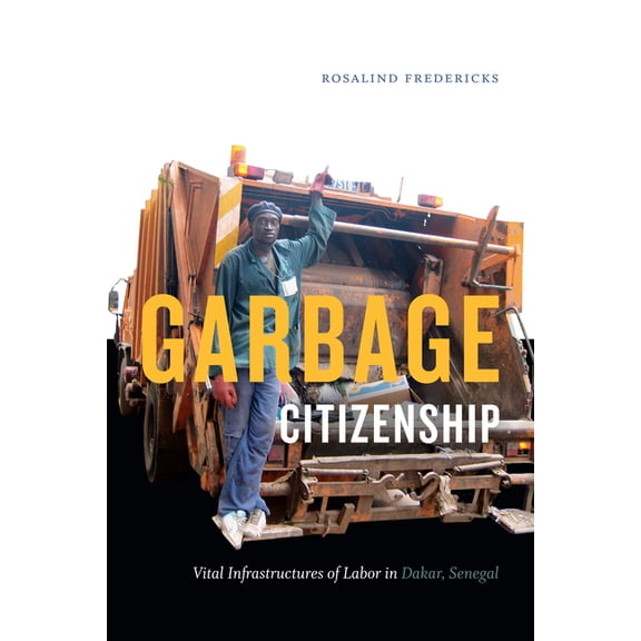 Garbage Citizenship: Vital Infrastructures of Labor in Dakar, Senegal, (Paperback)